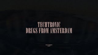 Techtronic  Drugs From Amsterdam [upl. by Nylleoj]