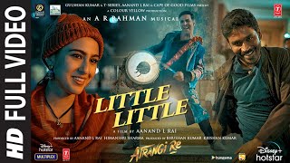 Little Little Full Video Atrangi ReARRahmanAkshay K Dhanush Sara A K  Hiral V Irshad K [upl. by Maurice239]