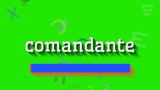 COMANDANTE  HOW TO SAY COMANDANTE comandante [upl. by Hairabez]