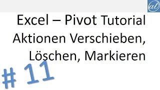 Excel  Pivot Tutorial 11  Aktionen Verschieben Löschen Markieren [upl. by Norven]