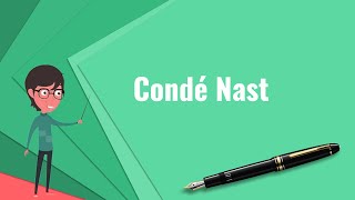 What is Condé Nast Explain Condé Nast Define Condé Nast Meaning of Condé Nast [upl. by Kcirdneked]