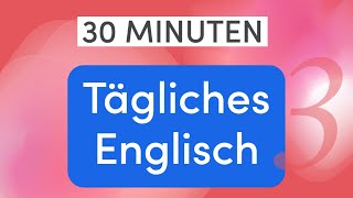 Tägliches Englisch in 30 Minuten 110 wichtige Alltagsausdrücke und Wörter für einfache Gespräche [upl. by Fleeman424]