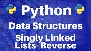 Data Structures in Python Singly Linked Lists  Reverse [upl. by Ynnaf718]