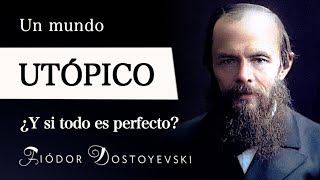 UN MUNDO UTÓPICO Fiódor Dostoievski  ¿Seríamos FELICES para SIEMPRE si viviéramos en una UTOPÍA [upl. by Ahsyekal591]