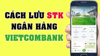 Cách lưu số tài khoản ngân hàng Vietcombank [upl. by Iona]