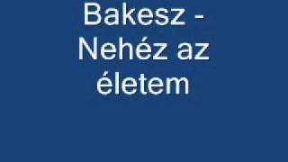 Bakesz  Nehéz az életem  HALLGATÓ [upl. by Asor]