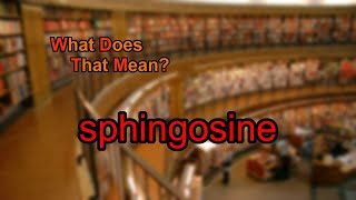 What does sphingosine mean [upl. by Aneleiram]