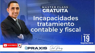 INCAPACIDADES TRATAMIENTO CONTABLE Y FISCAL  MASTERCLASS GRATUITA [upl. by Silvie608]