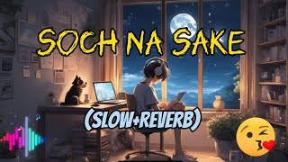 Soch na Sake lofi SlowReverb Song [upl. by Yeltrab]