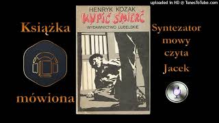 1 Kapitan Bernacki Henryk Kozak  Kupić śmierć 1985 audiobook cz 5  12 [upl. by Tnecnev]