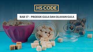 NGAJI HS CODE BAB 17  PRODUK GULA DAN OLAHAN DARI GULA DAN DISKUSI NEGARA POTENSIALNYA [upl. by Attolrac]