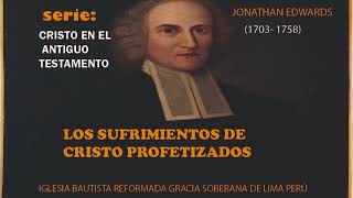 LOS SUFRIMIENTOS DE CRISTO PROFETIZADOS JONATHAN EDWARDS [upl. by Paloma]