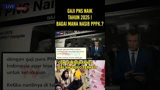 Gaji PNS Naik Tahun 2025🔴Bagaimana Nasib PPPK shortsvideo [upl. by Weissberg]