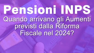 Pensioni quando arrivano gli aumenti della riforma fiscale 2024 [upl. by Terrie]