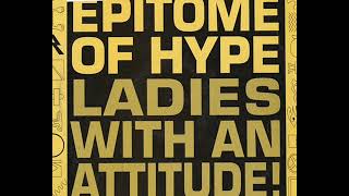 Epitome Of Hype Ladies With An Attitude 12 Club Mix [upl. by Hazeghi]