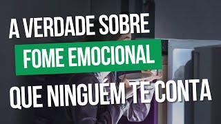 A verdade sobre fome emocional que ninguém te conta [upl. by Telracs]