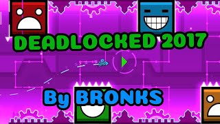 Geometry Dash  DEADLOCKED 2017 by BRONKS [upl. by Caty415]