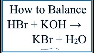 How to Balance HBr  KOH  KBr  H2O Hydrobromic acid plus Potassium hydroxide [upl. by Beisel]