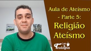 Aula de Ateísmo Parte 5 Religião Ateísmo [upl. by Jamil]