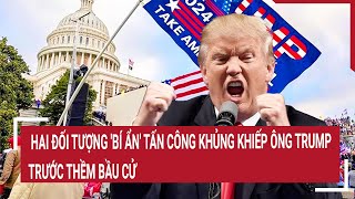 Điểm nóng thế giới Hai đối tượng bí ẩn tấn công khủng khiếp ông Trump trước thềm bầu cử [upl. by Ealasaid]