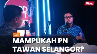 Mampukah PN tawan Selangor [upl. by Annayk618]