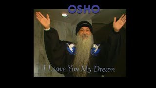 OSHO I Leave You My Dream [upl. by Nnylrac]