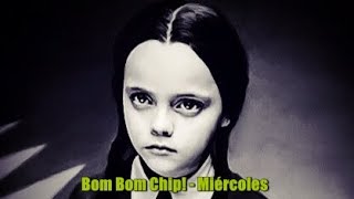 Bom Bom Chip  Miércoles Christina Ricci [upl. by Oemor]