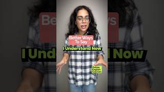 Better Ways To Say  I Understand  Stop Speaking Basic English learnenglish speakenglish ananya [upl. by Anayit]