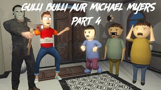 Gulli Bulli Aur Michael Myers Part 4  GULLI BULLI HORROR STORY  MAKE JOKE HORROR MAKE JOKE KAMIL [upl. by Irrol]