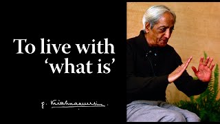 To live with what is  Krishnamurti [upl. by Orag587]