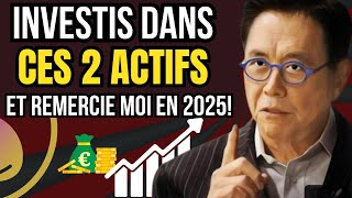 ROBERT KIYOSAKI Investis dans ces 2 actifs MAINTENANT pour être RICHE en 2025 Plus JAMAIS Pauvre [upl. by Aiz]