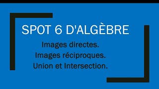 Spot dalgèbre numéro 6 Images directes et réciproques densembles Unions et Intersections [upl. by Marih176]