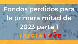 Fondos perdidos para la primera mitad de 2023 Parte 1 [upl. by Rednaskela]