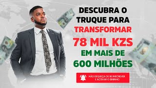 DESCUBRA O TRUQUE PARA TRANSFORMAR 78 MIL KZS EM MAIS DE 600 MILHÕES DE KZS [upl. by Assillim967]