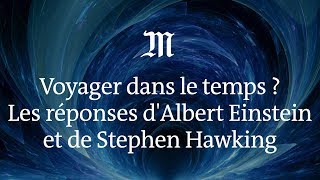 Peuton voyager dans le temps  Les réponses dAlbert Einstein et de Stephen Hawking [upl. by Monica]