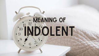 What is the meaning of Indolent [upl. by Safire]