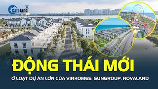 Vinhomes SunGroup Novalandliên tục có ĐỘNG THÁI MỚI ở loạt dự án lớn  CafeLand [upl. by Rotberg914]