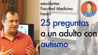 25 preguntas a un adulto con autismo de estudiantes Facultad de Medicina  Mariano Grueiro [upl. by Riley]