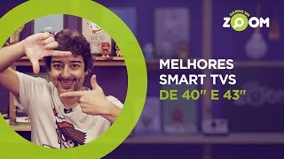 Melhores Smart TVs de 40quote 43quot em 2019  DANDO UM ZOOM 128 [upl. by Yraillih]