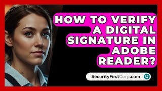 How To Verify A Digital Signature In Adobe Reader  SecurityFirstCorpcom [upl. by Ahcmis]