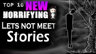 10 NEW Horrifying Lets NOT Meet Stories [upl. by Naltiac]