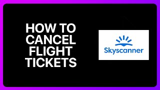 How To Cancel Flight Tickets In Skyscanner Tutorial [upl. by Delaney]