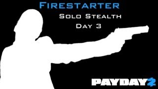 Payday 2  Firestarter Solo Stealth Day 3 [upl. by Phil]