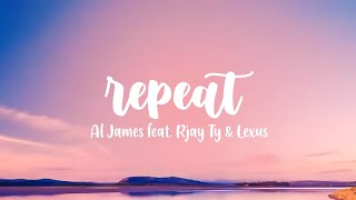 Al James – Repeat ft Rjay Ty amp Lexus Lyrics [upl. by Suhpoelc]