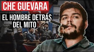 Ernesto Che Guevara El Hombre Detrás Del Mito [upl. by Rfinnej261]