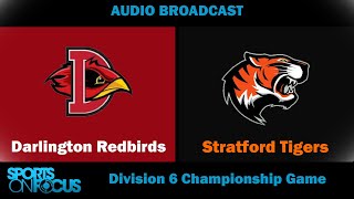 Darlington vs Stratford  Division 6 State Championship Game Audio Only [upl. by Latsirc829]