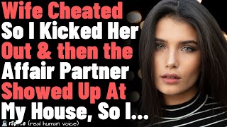 Wife Cheated So I Kicked Her Out amp then the Affair Partner Showed Up At My House So I [upl. by Anyak]