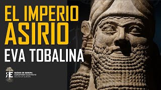 LOS ASIRIOS poder terror y fascinación por EVA TOBALINA Aproximación histórica al Imperio Asirio [upl. by Cy102]