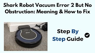 Shark Robot Vacuum Error 2 But No Obstruction Meaning amp How To Fix [upl. by Malin]