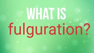 What is fulguration [upl. by Annadroj]